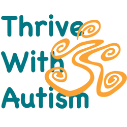 Thrive With Autism - Optimize the Gifts, Minimize the Challenges