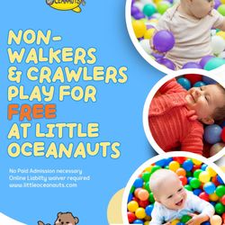 Little Oceanauts - Non-Walkers & Crawlers play for FREE at Little Oceanauts! Rain or Shine!  Hot or Cold!  We are open!