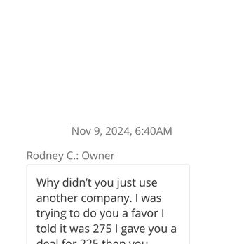 Campbell Commodities & Removal Service - A screenshot of a messaging app displaying a conversation with Rodney C., the owner of a business. The message, timestamped Nov 9, 2024, at 6:40 AM, contains a complaint about pricing and customer treatment, including derogatory language. The interface shows options to call the business directly and a text input field at the bottom. - Junk Removal & Hauling Near Me