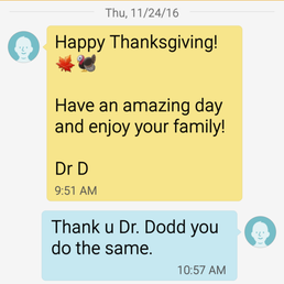 What Doctor do you know, that will take time out of his THANKSGIVING DAY  to check on you. Dr. Dodd that's who. I truly love this guy.