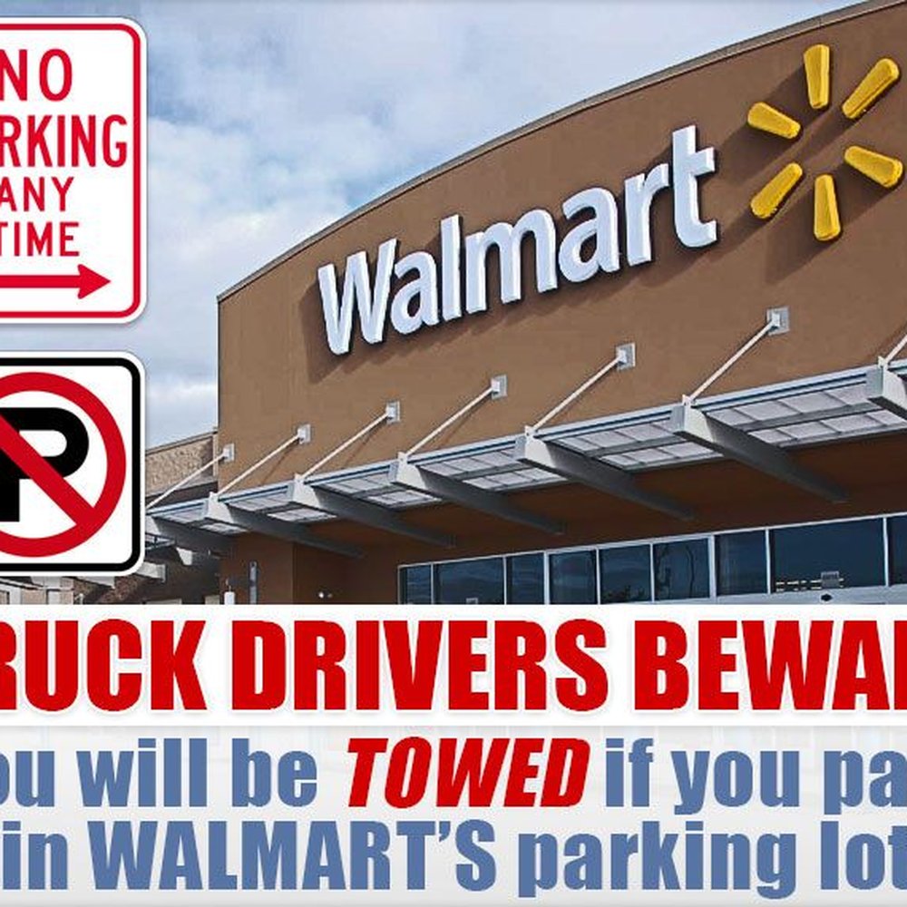 a truck driver beware you will be towed if you park in walmart's parking lot a truck driver beware you will be towed if you park in walmart's parking lot