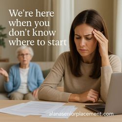 Alana Senior Placement - Contact us when you don't know where to begin. We will guide you and your loved one throughout this journey.