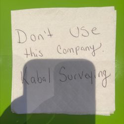 KaBal Surveying Company - This company is very unprofessional. They cancel on their clients and laugh about it.