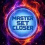 Master Set Closer