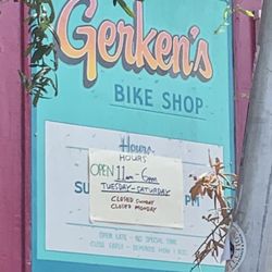 Gerken's Bike Shop - Double check. Opening times are different than what's listed on yelp.