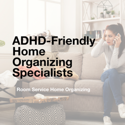 Room Service Home Organizing - Home organizers for ADHD in Pasadena and Ventura