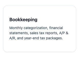Bookkeeping Services - Monthly categorization, financial statements, sales tax reports, A/P & A/R, and year-end tax packages. Bookkeeping Services - Monthly categorization, financial statements, sales tax reports, A/P & A/R, and year-end tax packages.