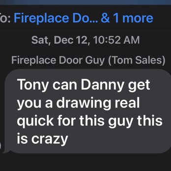 Fireplace Door Guy - December 12....Tom sending a Text to Tony..Tony didn't even reply to him.."This is crazy" Wow... - Fireplace Services Near Me