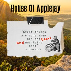 House Of Applejay - "Great things are done when men and bears and mountains meet"