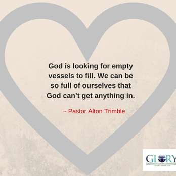 Glory Christian Fellowship - "God is looking for empty vessels to fill. We can be so full of ourselves that God can't get anything in." ~ Pastor Alton Trimble - Churches Near Me - Carson, California