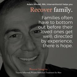 Recover Integrity - Founder Adam Mindel is a renowned Interventionist who is dedicated to "raising the bottom" and catching loved ones before they hit.