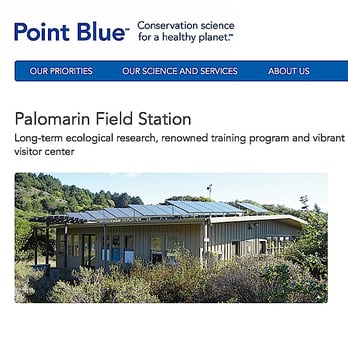 Palomarin Field Station - Point Blue Conservation Science - Web site screen capture. In June 2013, the PRBO rebranded itself as Point Blue Conservation Science. - Community Service/Non-Profit Near Me - Bolinas, California Palomarin Field Station - Point Blue Conservation Science - Web site screen capture. In June 2013, the PRBO rebranded itself as Point Blue Conservation Science. - Community Service/Non-Profit Near Me - Bolinas, California