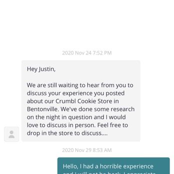 Crumbl - Bentonville - The owner doesn't like if you leave feedback that he doesn't like, he will continue to message you to the point of intimidation. - Bakeries Near Me - Bentonville, Arkansas Crumbl - Bentonville - The owner doesn't like if you leave feedback that he doesn't like, he will continue to message you to the point of intimidation. - Bakeries Near Me - Bentonville, Arkansas