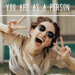 Be True to who you are as a person