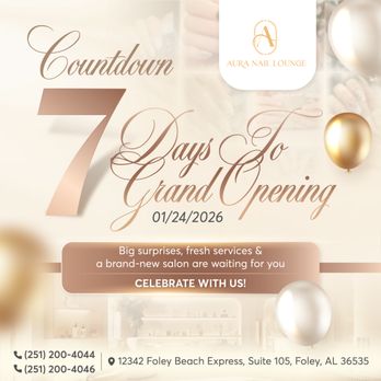 Aura Nail Lounge - COUNTDOWN: 7 DAYS TO AURA NAIL LOUNGE GRAND OPENING! - Nail Salons Near Me - Foley, Alabama