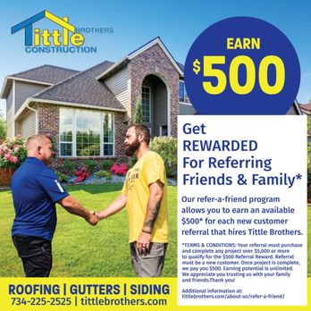 Tittle Brothers Construction - We want to reward customers like you for your brand advocacy and loyalty. Our refer-a-friend program allows you to do just that! - Roofing Near Me - Brownstown Twp, Michigan Tittle Brothers Construction - We want to reward customers like you for your brand advocacy and loyalty. Our refer-a-friend program allows you to do just that! - Roofing Near Me - Brownstown Twp, Michigan