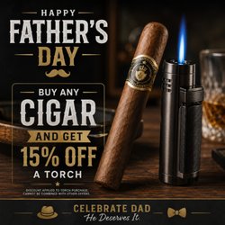 Dad's Day Deal! Buy $10+ in cigars & get 20% OFF any torch. Light it up and save big!