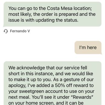 sweetgreen - Healthy Salads, Wraps, and Bowls - Initiated chat with central service guy, Fernando, who was kind to offer a future credit, but won't be back. - Salad Near Me - Costa Mesa, California sweetgreen - Healthy Salads, Wraps, and Bowls - Initiated chat with central service guy, Fernando, who was kind to offer a future credit, but won't be back. - Salad Near Me - Costa Mesa, California