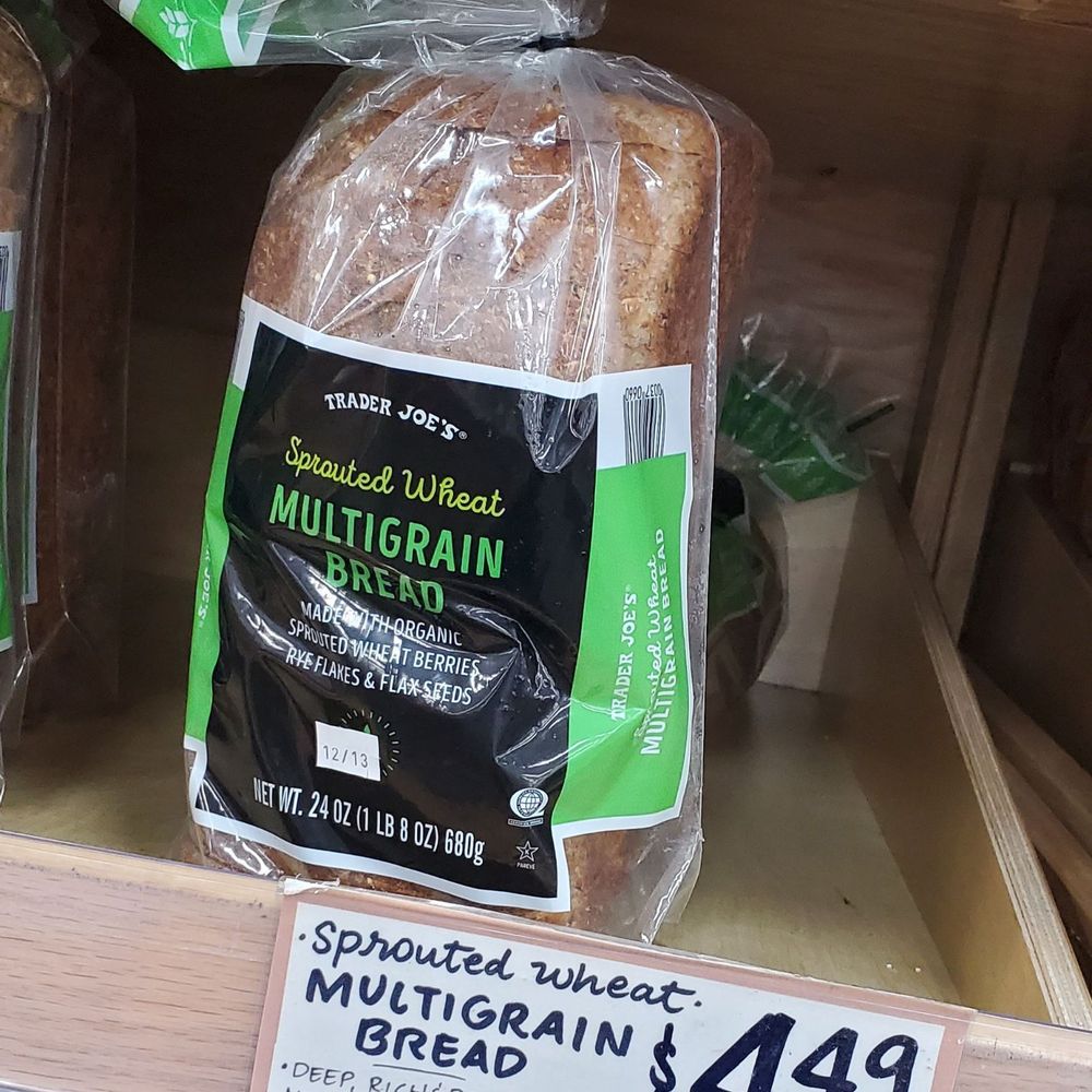Trader Joe's - Bread Multigrain Sprouted ($4.49) - Grocery Near Me - Folsom, California Trader Joe's - Bread Multigrain Sprouted ($4.49) - Grocery Near Me - Folsom, California