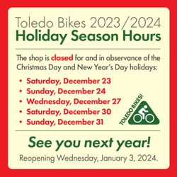 Toledo Bikes - The shop is closed for and in observance of the Christmas Day and New Year's Day holidays. Reopening Wednesday, January 3, 2024.