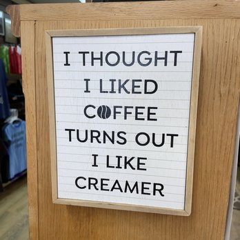 Grounds - a sign that reads though i liked coffee turns out i like creamer - Desserts Near Me - New London, New Hampshire Grounds - a sign that reads though i liked coffee turns out i like creamer - Desserts Near Me - New London, New Hampshire