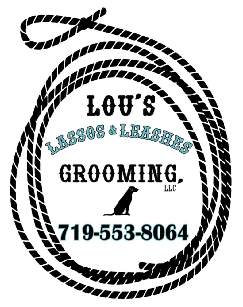LOU’S LASSOS AND LEASHES GROOMING Updated July 2024 Pueblo West