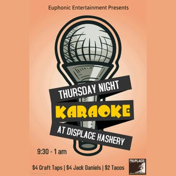 Euphonic Entertainment - Karaoke Thursdays @ Displace Hashery Hosted by Euphonic Entertainment 9:30-1am $4 Taps, $2 Tacos - Karaoke Near Me Euphonic Entertainment - Karaoke Thursdays @ Displace Hashery Hosted by Euphonic Entertainment 9:30-1am $4 Taps, $2 Tacos - Karaoke Near Me