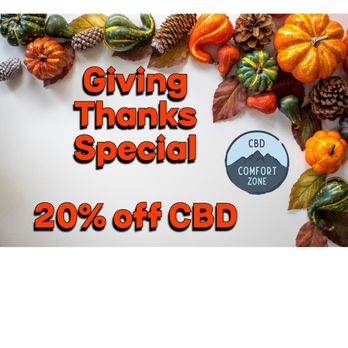 CBD Comfort Zone - As we head into the holidays, we want to give thanks to all our valued customers.
CBD oils, CBD pain creams, CBD gummies, CBN, CBG - Vitamins & Supplements Near Me - Montrose, California CBD Comfort Zone - As we head into the holidays, we want to give thanks to all our valued customers.
CBD oils, CBD pain creams, CBD gummies, CBN, CBG - Vitamins & Supplements Near Me - Montrose, California