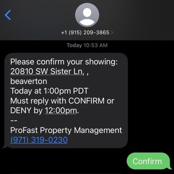 Profast Property Management - Here are their texts messages to me TODAY asking me to confirm if I was still going to the showing. - Real Estate Services Near Me - Portland, Oregon Profast Property Management - Here are their texts messages to me TODAY asking me to confirm if I was still going to the showing. - Real Estate Services Near Me - Portland, Oregon