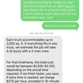 Black Tie Moving - An example of what the owner is saying we weren't told lol this is the conversation with Ben so yes we were actually SEVERELY under quoted. - Movers Near Me - Brentwood, Tennessee Black Tie Moving - An example of what the owner is saying we weren't told lol this is the conversation with Ben so yes we were actually SEVERELY under quoted. - Movers Near Me - Brentwood, Tennessee