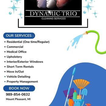 Dynamic Trio Cleaning Services - Types of cleanings we specialize in. - Home Cleaning Near Me - Mount Pleasant, Michigan Dynamic Trio Cleaning Services - Types of cleanings we specialize in. - Home Cleaning Near Me - Mount Pleasant, Michigan