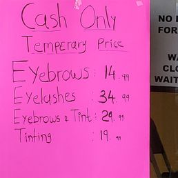 PRICE GOUGING. LASHES USED TO BE $20 BROWS $8.99 WHEN PAYING CASH