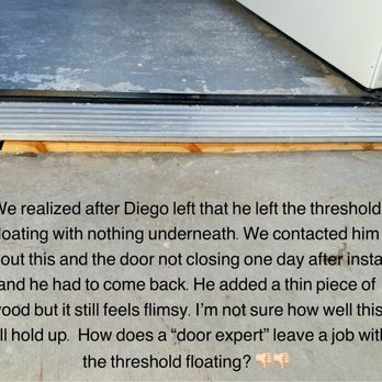 Diego's Handyman - Threshold was floating in place and was extremely wobbly. He wedged a piece of wood under but it is still wobbly. - Handyman Near Me