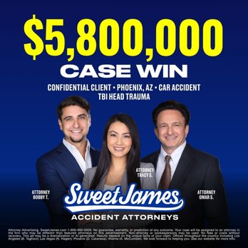 Sweet James Accident Attorneys - $5,800,000 case win: Confidential client, Phoenix, AZ. Car accident resulting in traumatic brain injury. - Personal Injury Law Near Me - Ontario, California Sweet James Accident Attorneys - $5,800,000 case win: Confidential client, Phoenix, AZ. Car accident resulting in traumatic brain injury. - Personal Injury Law Near Me - Ontario, California