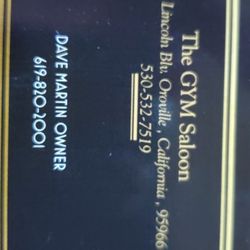 The Gym Saloon - 6093 Lincoln Blv. Oroville , California , 95966