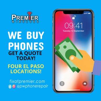 Premier Wireless - That's right, we buy cell phones contact or visit a location today to get a quote. Plus Follow our Facebook Page @pwphonerepair for news. - Mobile Phone Repair Near Me - El Paso, Texas