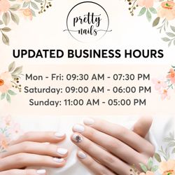 Pretty Nails - UPDATED BUSINESS HOURS 

Hey Pretty Nails Fam! 
We've updated our business hours at BOTH locations to better fit your schedule and