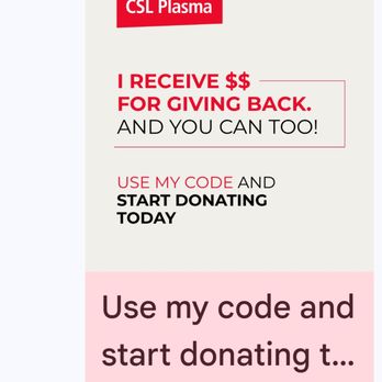 CSL Plasma - This the code i have sent to my son and they said someone else has used it. They just scam you. - Blood & Plasma Donation Centers Near Me - Hamilton, New Jersey