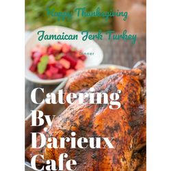 Darieux Cafè - Jerk Turkey, Slow cooked and broiled, 
Let us cater, your Thanksgiving Dinner