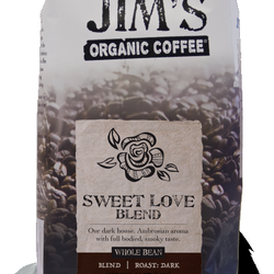 Jim's Organic Coffee - Sweet Love Blend Organic Coffee Roast: Dark FLAVOR NOTES: Our dark house blend. Ambrosian aroma with full bodied, smoky taste...