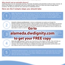 Divorce with Dignity-Alameda - -- Go to alameda.dwdignity.com to get your FREE copy of '5 Simple Steps to an Amicable Divorce' --