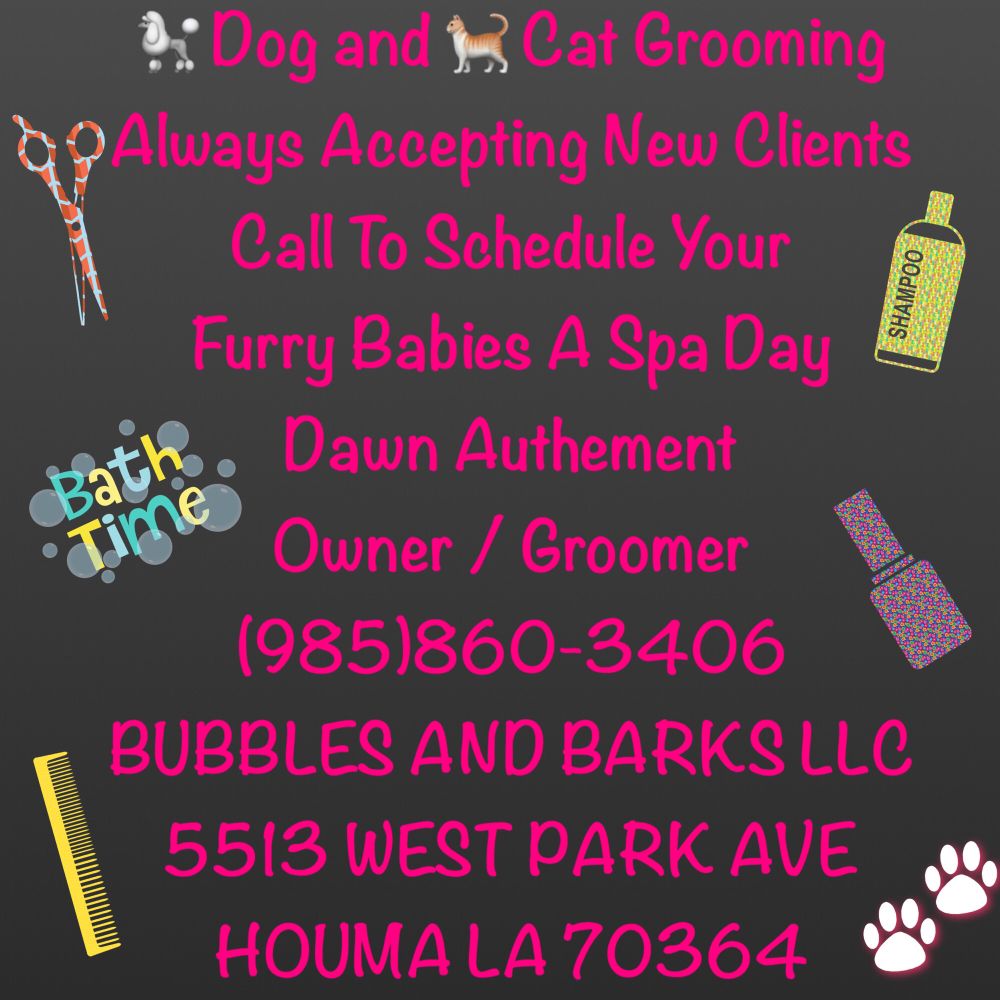 BUBBLES AND BARKS Updated August 2024 6928 West Park Ave, Houma