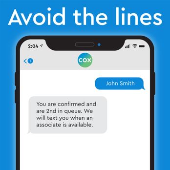 Cox Store - Avoid wait times by checking into the queue Text your full name to 504-313-5035 to receive instant confirmation of your place in the queue - Television Service Providers Near Me - Metairie, Louisiana Cox Store - Avoid wait times by checking into the queue Text your full name to 504-313-5035 to receive instant confirmation of your place in the queue - Television Service Providers Near Me - Metairie, Louisiana