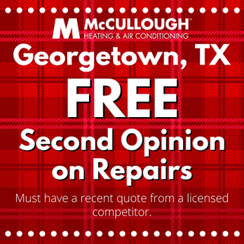 McCullough Heating & Air Conditioning - Need a 2nd opinion on repairs? We have you covered. - Heating & Air Conditioning/HVAC Near Me - Georgetown, Texas McCullough Heating & Air Conditioning - Need a 2nd opinion on repairs? We have you covered. - Heating & Air Conditioning/HVAC Near Me - Georgetown, Texas