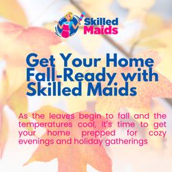 Skilled Maids - Fall Is Busy. Let Us Handle the Cleaning!