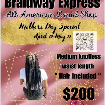 Mother's Day Special! - Braidway Express is open 6 days a week! Deposit is required. Call us today for a free consultation and to book your appointment!