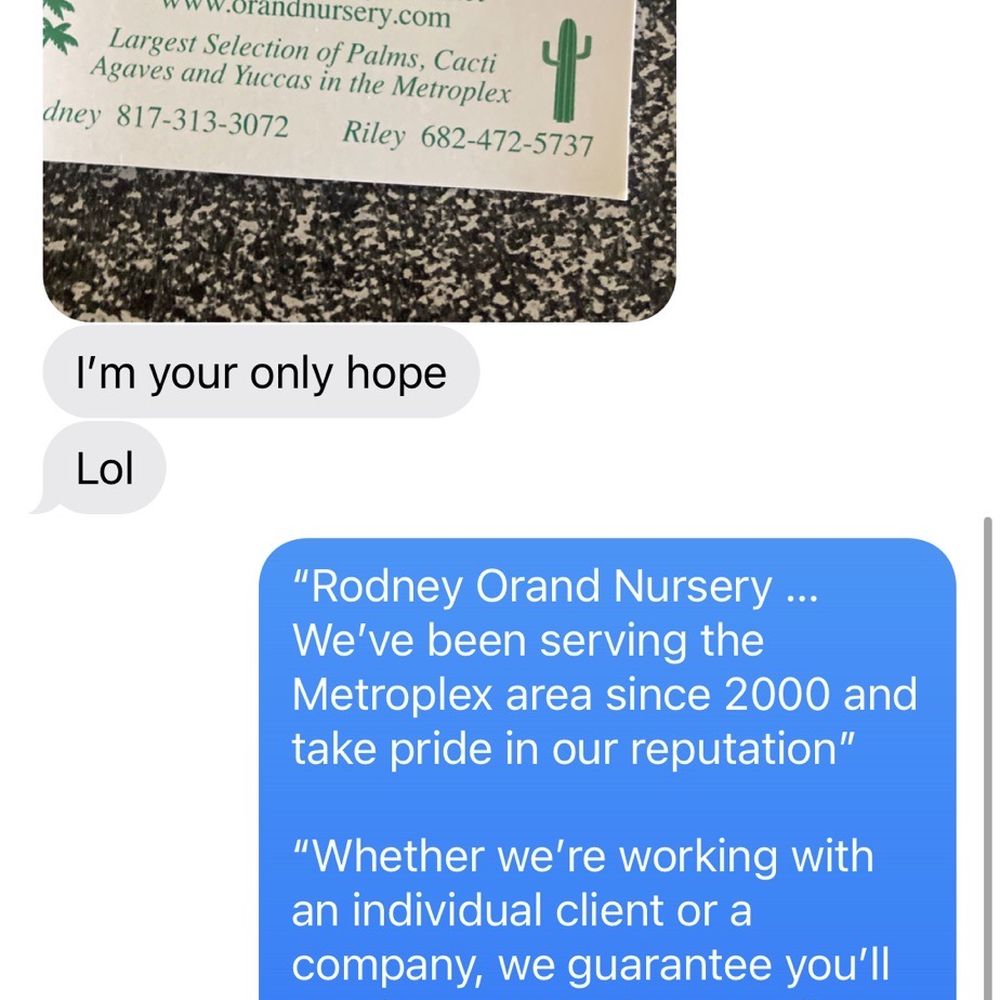 Orand Nursery - Rodney laughs at me again and tells me he's my only hope. - Nurseries & Gardening Near Me - Fort Worth, Texas Orand Nursery - Rodney laughs at me again and tells me he's my only hope. - Nurseries & Gardening Near Me - Fort Worth, Texas