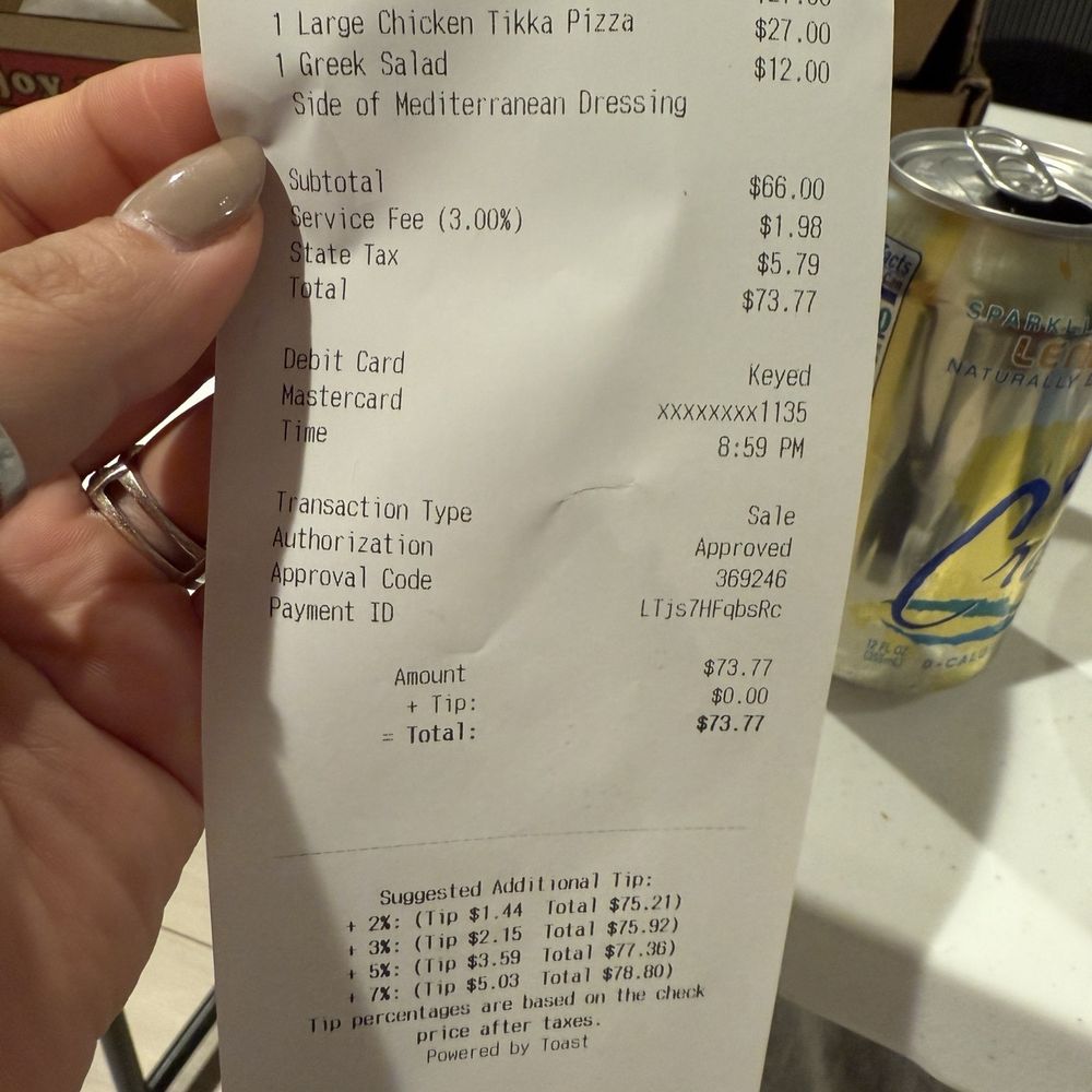 $73.77 for 2 L (they were really a M) Pizzas and 1 Greek Salad - this is criminal $73.77 for 2 L (they were really a M) Pizzas and 1 Greek Salad - this is criminal