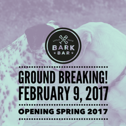 Bark Bar & Grille - Bark Bar's ground breaking was on February 9, 2017. Bark Bar will be opening in the spring of 2017.