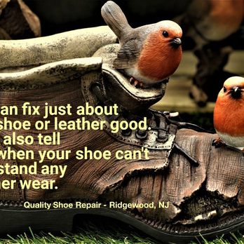 Quality Shoe Repair - We will honestly tell you when your shoes are past their prime. We're about QUALITY not QUANTITY. Stop in for a complimentary consultation. - Shoe Repair Near Me - Ridgewood, New Jersey Quality Shoe Repair - We will honestly tell you when your shoes are past their prime. We're about QUALITY not QUANTITY. Stop in for a complimentary consultation. - Shoe Repair Near Me - Ridgewood, New Jersey